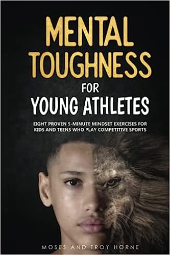 Unleash the Champion Within: “Mental Toughness for Young Athletes” – Your Roadmap to Competitive Greatness!